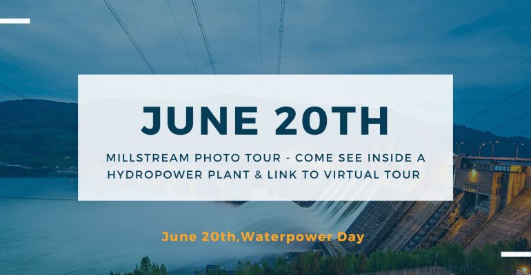 Waterpower Day (June 20th), Millstream Photo Tour - Come See Inside a Hydropower Plant & Link to Virtual Tour