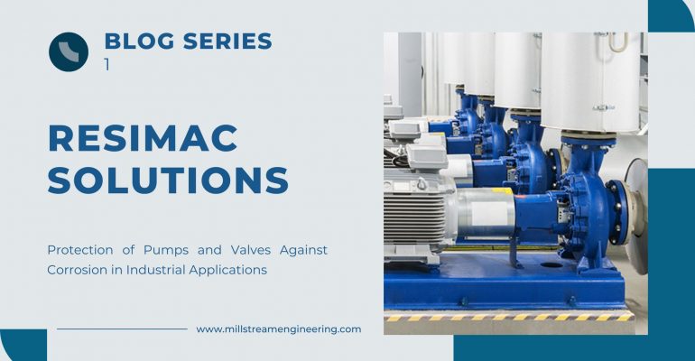 – Resimac Solutions for Industrial Applications: Part 1: Protection of Pumps and Valves Against Corrosion