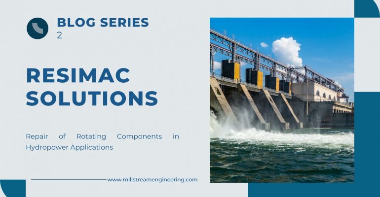 Resimac Solutions: Part 2 - Repair of Rotating Components in Hydropower Applications